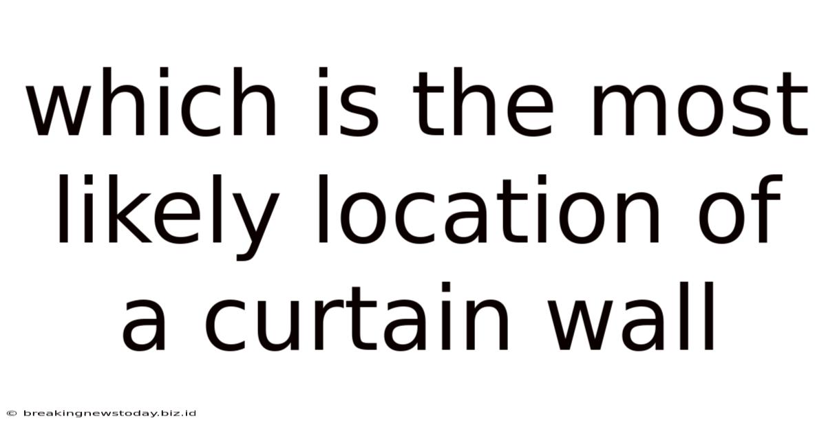Which Is The Most Likely Location Of A Curtain Wall