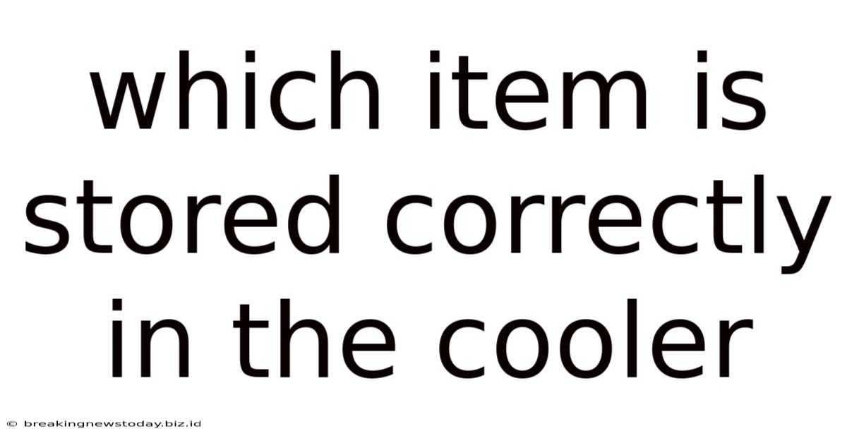 Which Item Is Stored Correctly In The Cooler