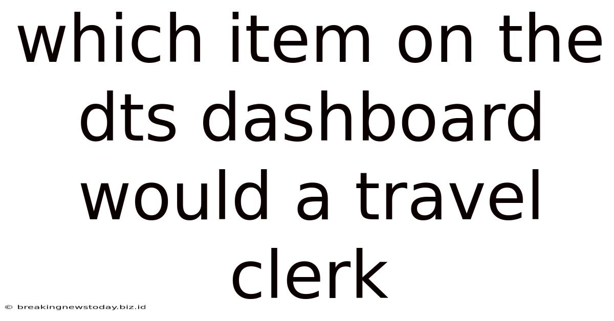 Which Item On The Dts Dashboard Would A Travel Clerk