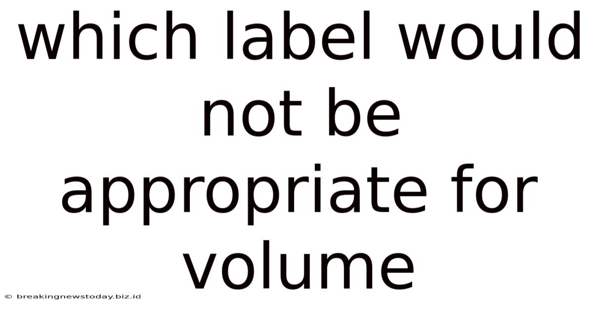 Which Label Would Not Be Appropriate For Volume