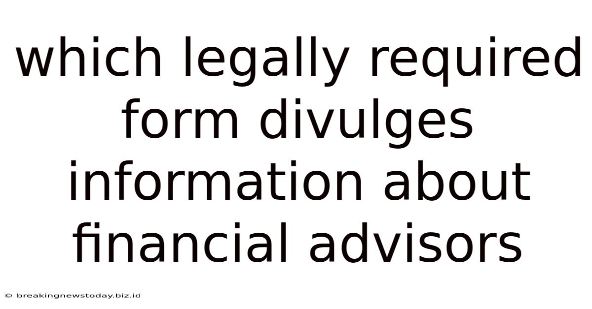 Which Legally Required Form Divulges Information About Financial Advisors