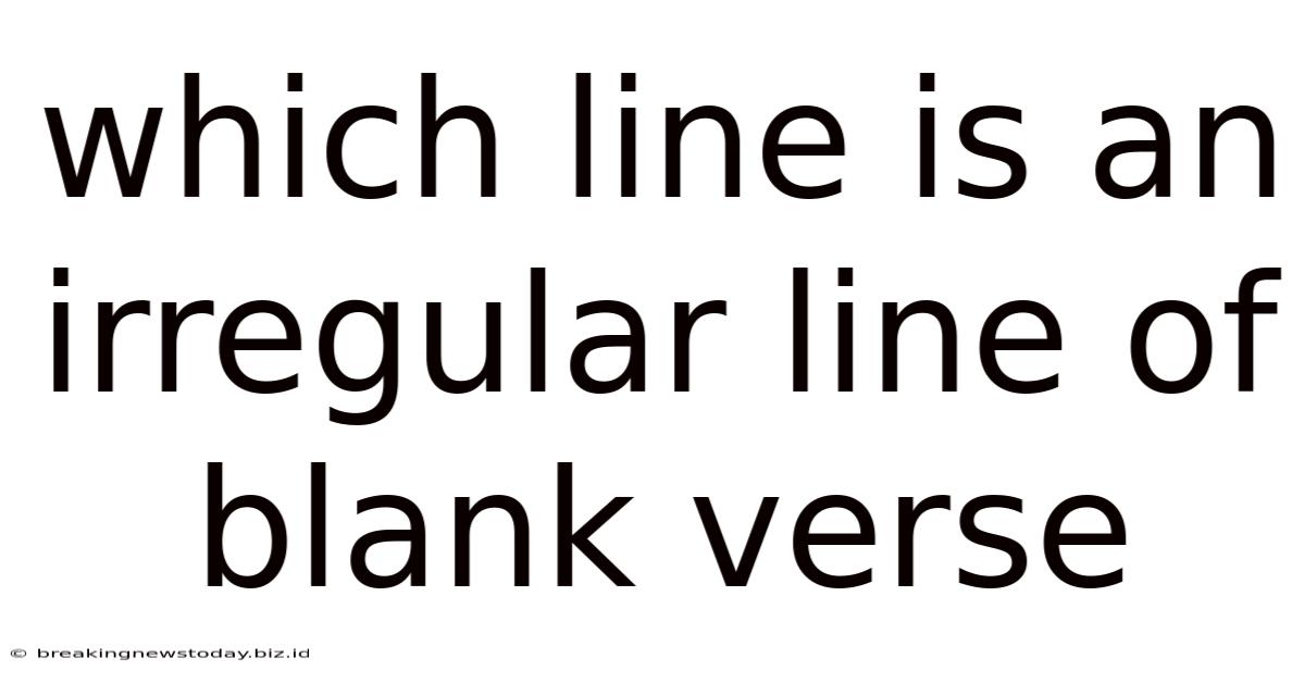 Which Line Is An Irregular Line Of Blank Verse