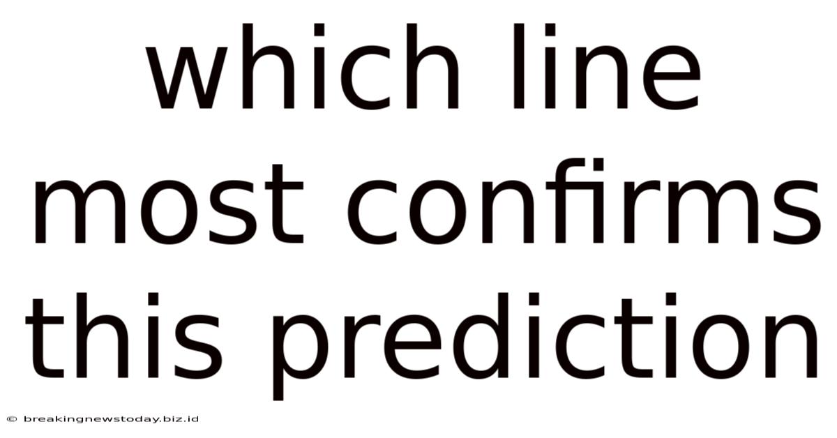 Which Line Most Confirms This Prediction