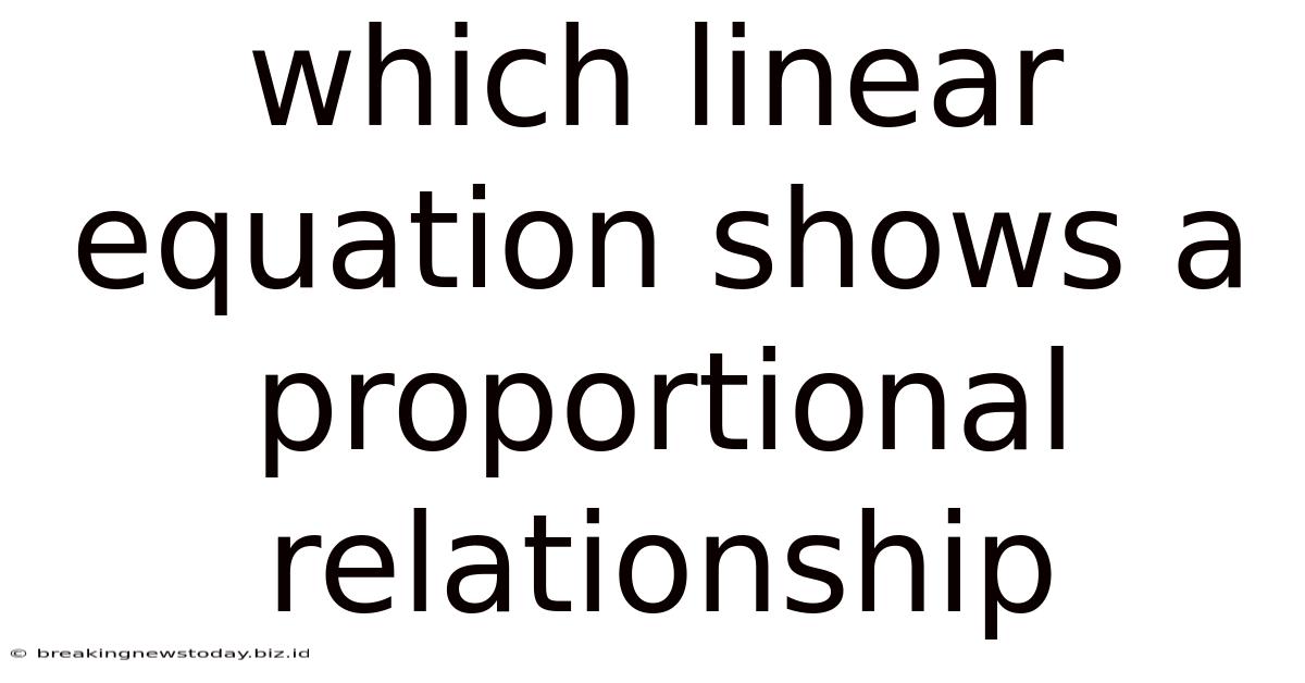 Which Linear Equation Shows A Proportional Relationship
