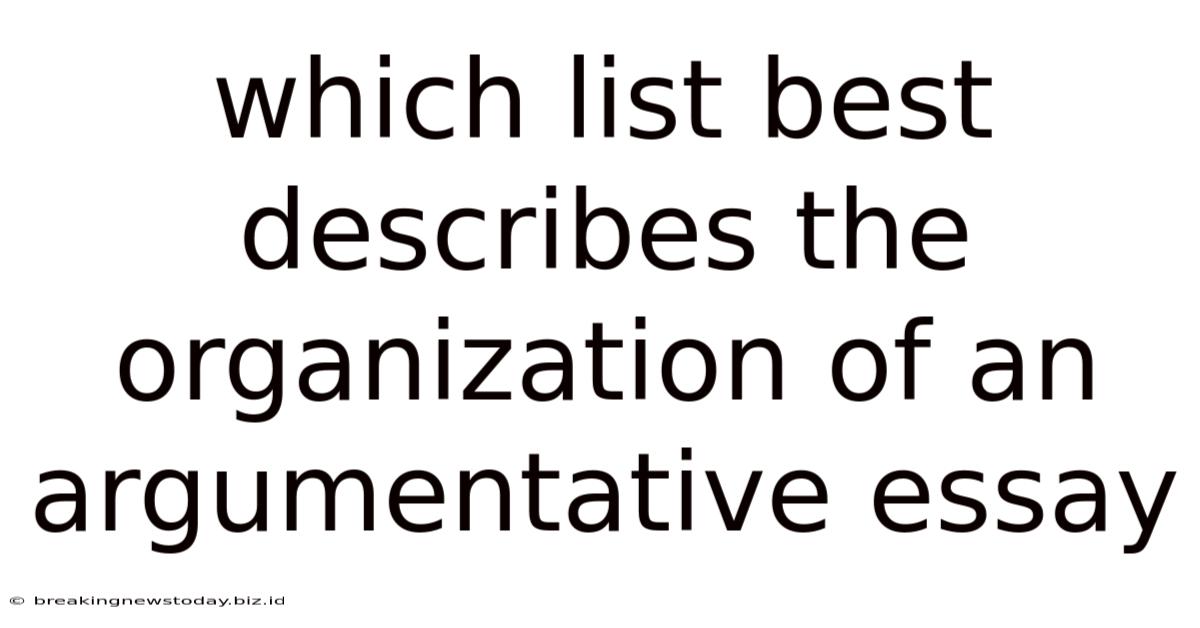 Which List Best Describes The Organization Of An Argumentative Essay