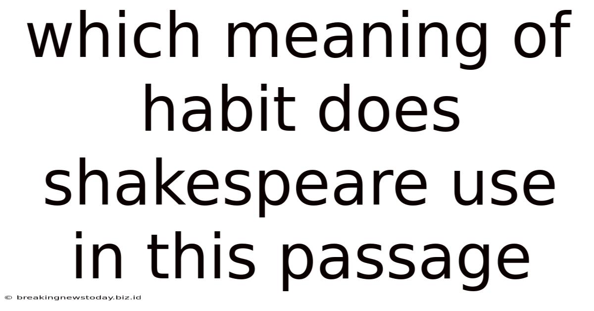 Which Meaning Of Habit Does Shakespeare Use In This Passage