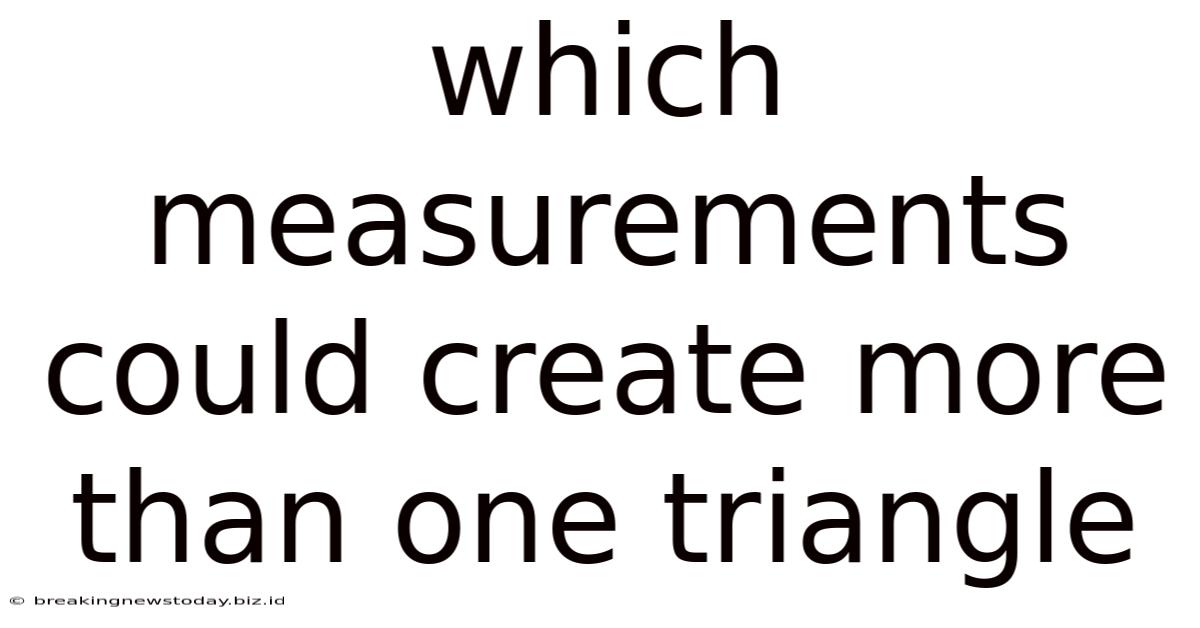 Which Measurements Could Create More Than One Triangle