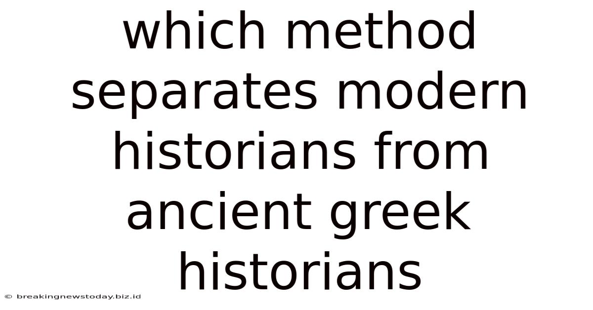 Which Method Separates Modern Historians From Ancient Greek Historians