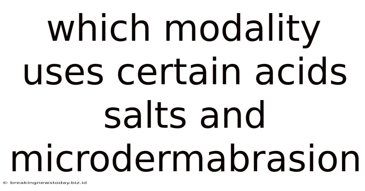 Which Modality Uses Certain Acids Salts And Microdermabrasion