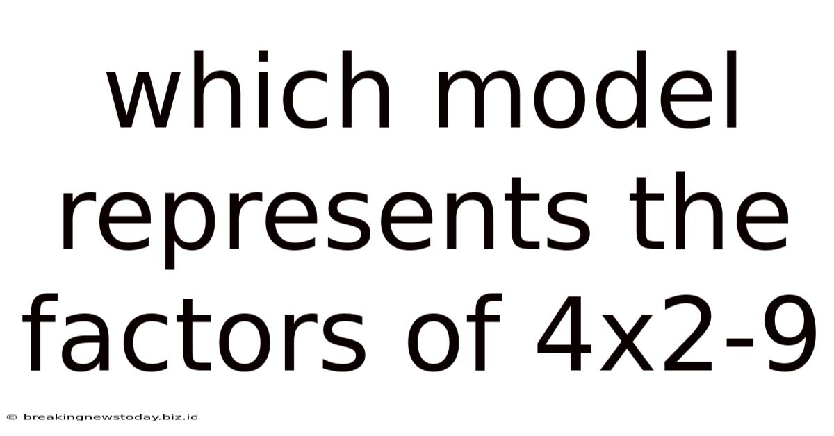 Which Model Represents The Factors Of 4x2-9