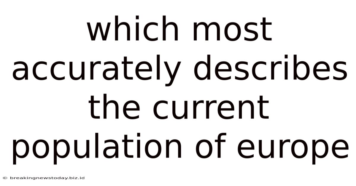 Which Most Accurately Describes The Current Population Of Europe