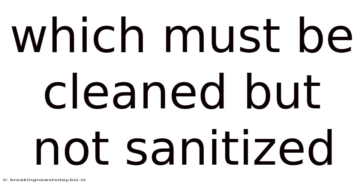 Which Must Be Cleaned But Not Sanitized