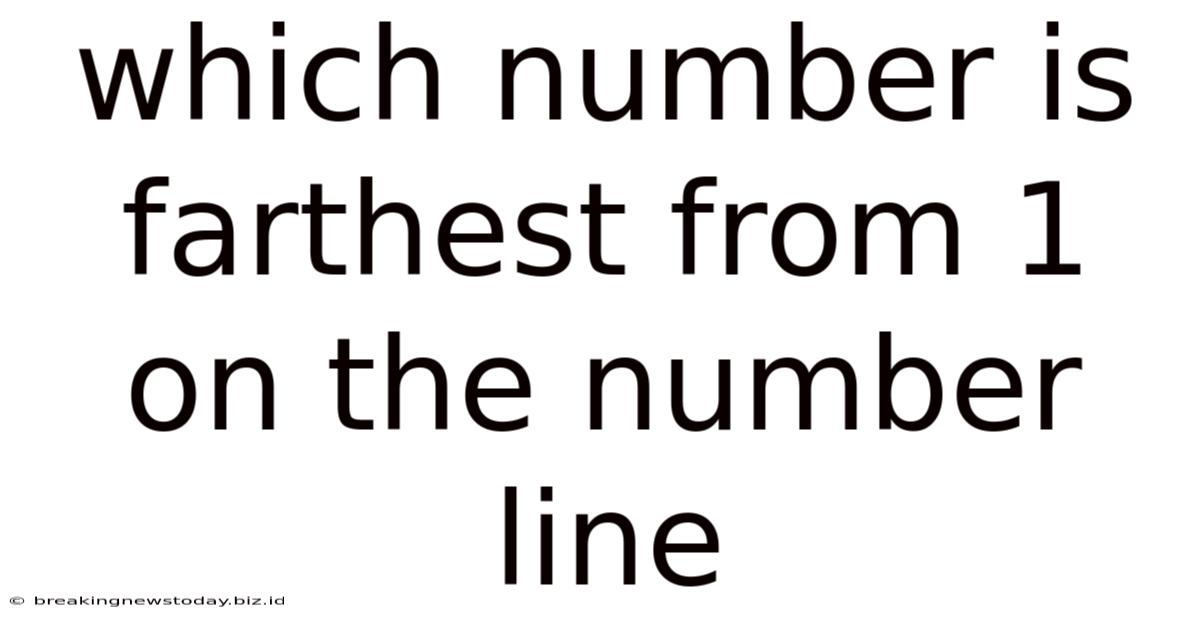 Which Number Is Farthest From 1 On The Number Line