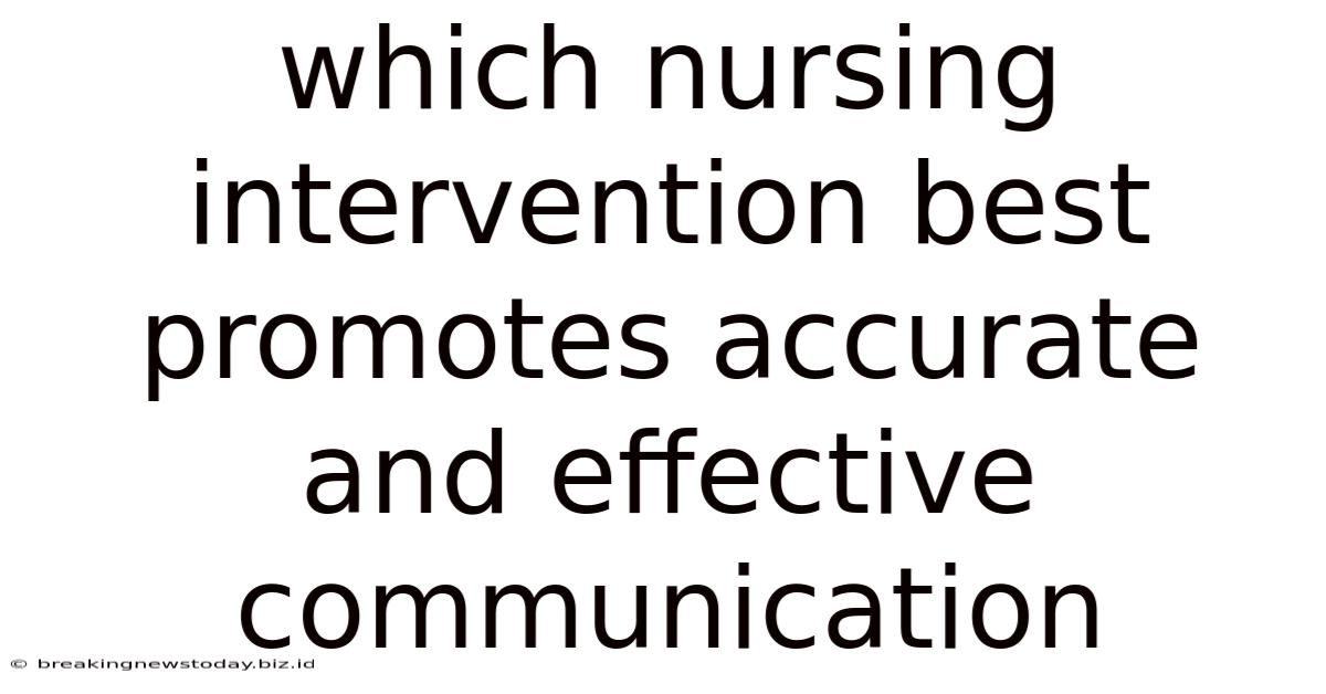 Which Nursing Intervention Best Promotes Accurate And Effective Communication