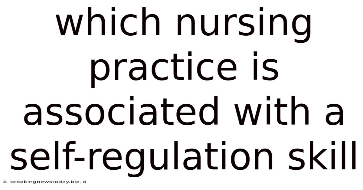 Which Nursing Practice Is Associated With A Self-regulation Skill