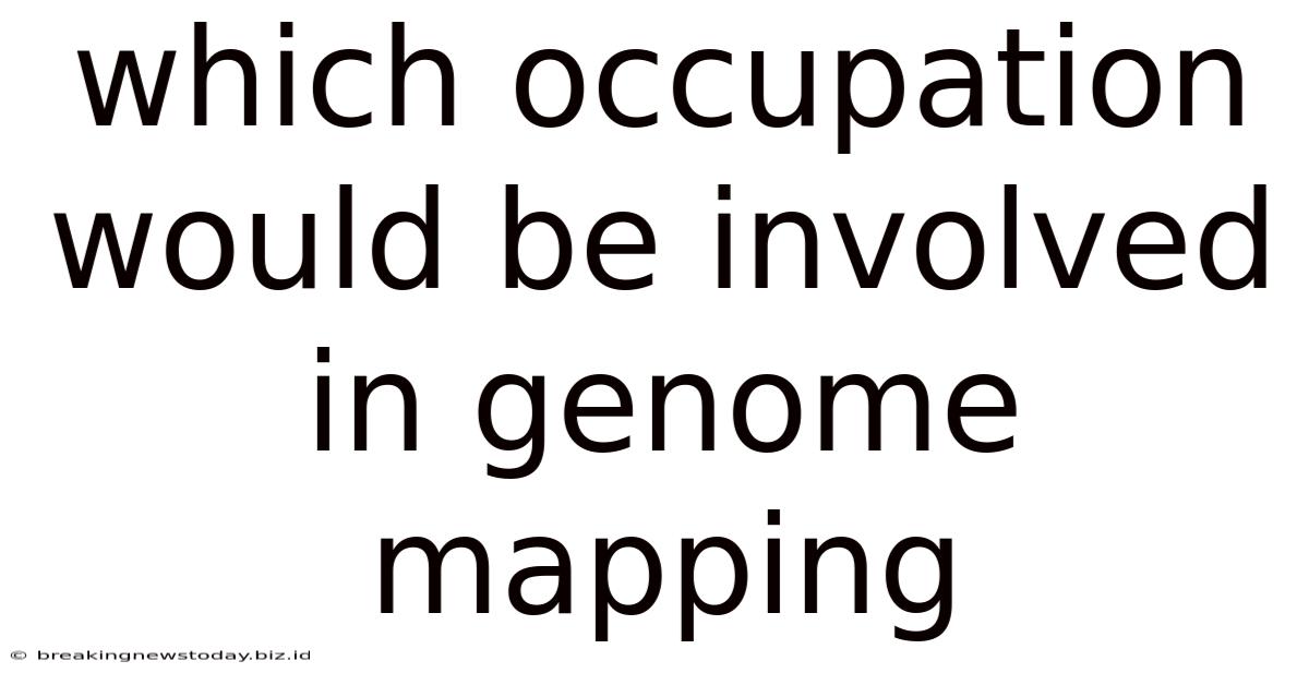Which Occupation Would Be Involved In Genome Mapping