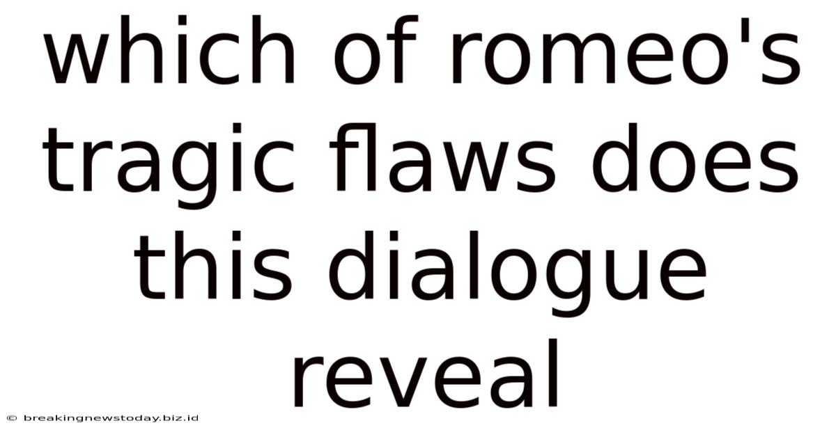 Which Of Romeo's Tragic Flaws Does This Dialogue Reveal