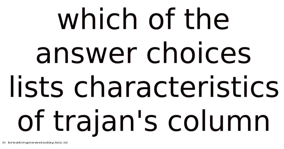 Which Of The Answer Choices Lists Characteristics Of Trajan's Column