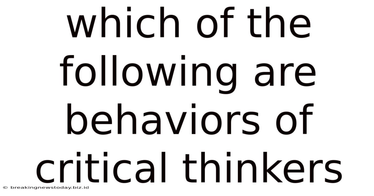 Which Of The Following Are Behaviors Of Critical Thinkers