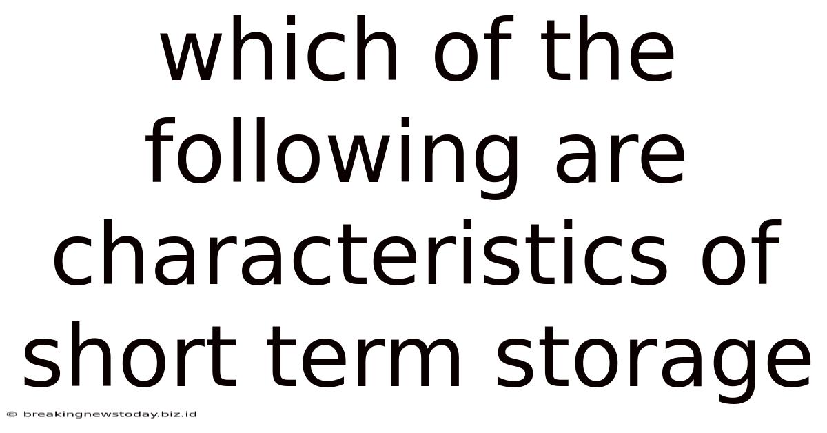 Which Of The Following Are Characteristics Of Short Term Storage