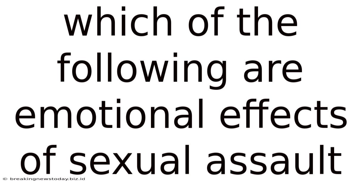 Which Of The Following Are Emotional Effects Of Sexual Assault