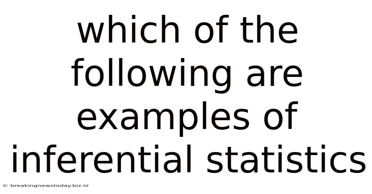 Which Of The Following Are Examples Of Inferential Statistics