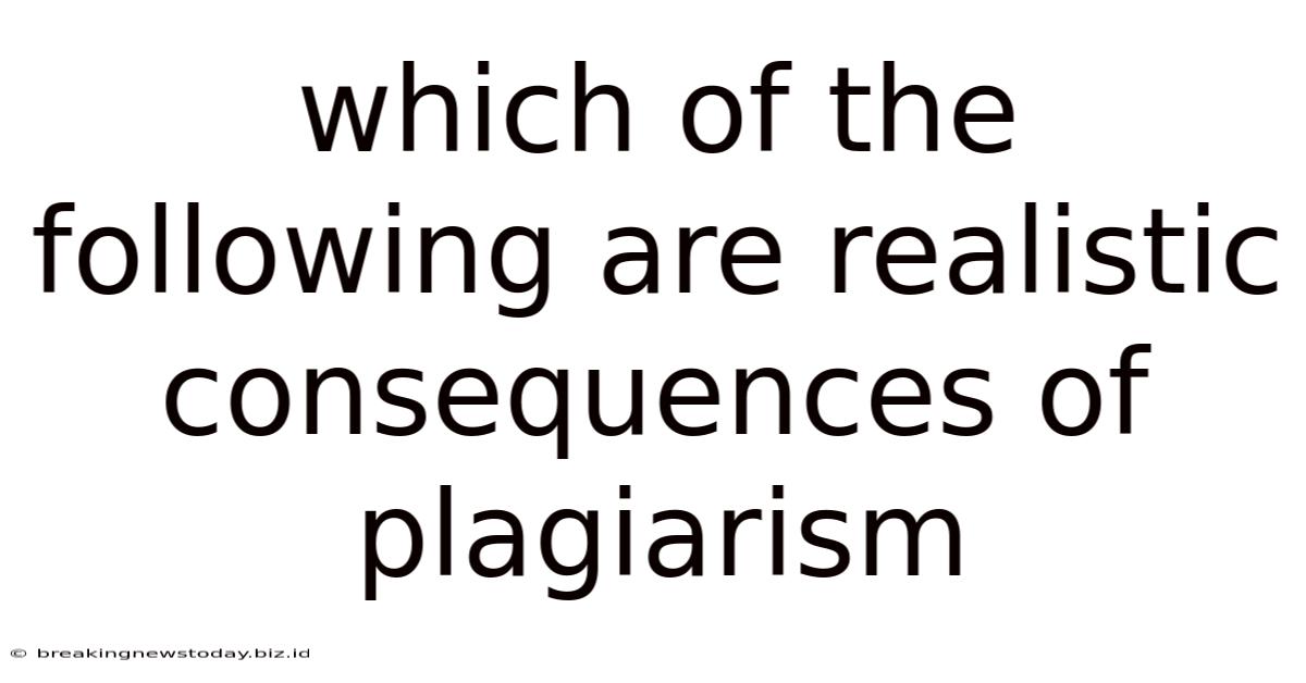 Which Of The Following Are Realistic Consequences Of Plagiarism