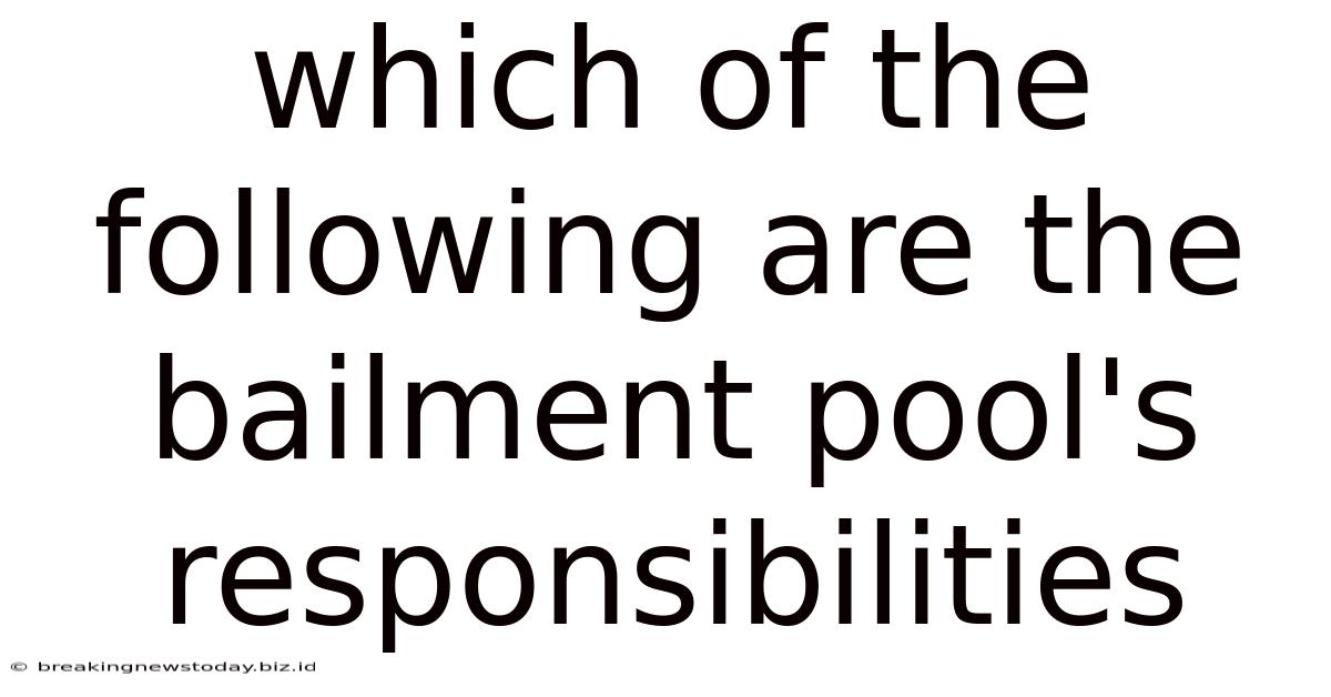 Which Of The Following Are The Bailment Pool's Responsibilities