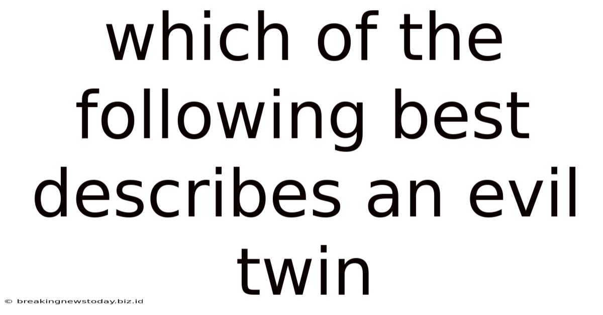 Which Of The Following Best Describes An Evil Twin