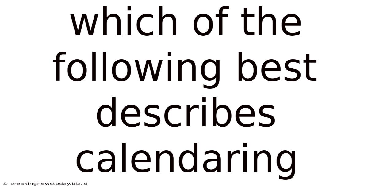Which Of The Following Best Describes Calendaring