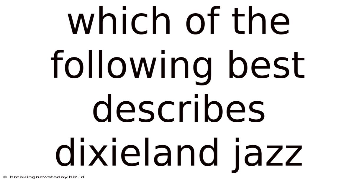 Which Of The Following Best Describes Dixieland Jazz