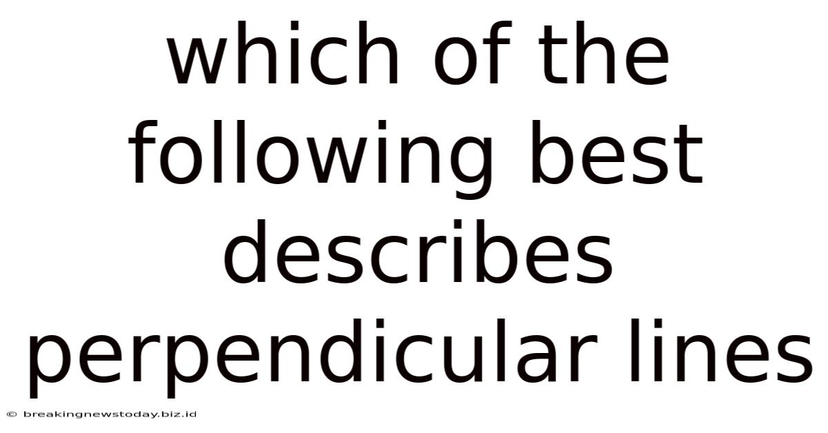 Which Of The Following Best Describes Perpendicular Lines
