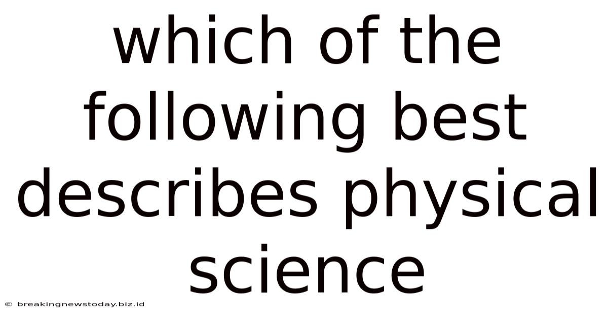 Which Of The Following Best Describes Physical Science