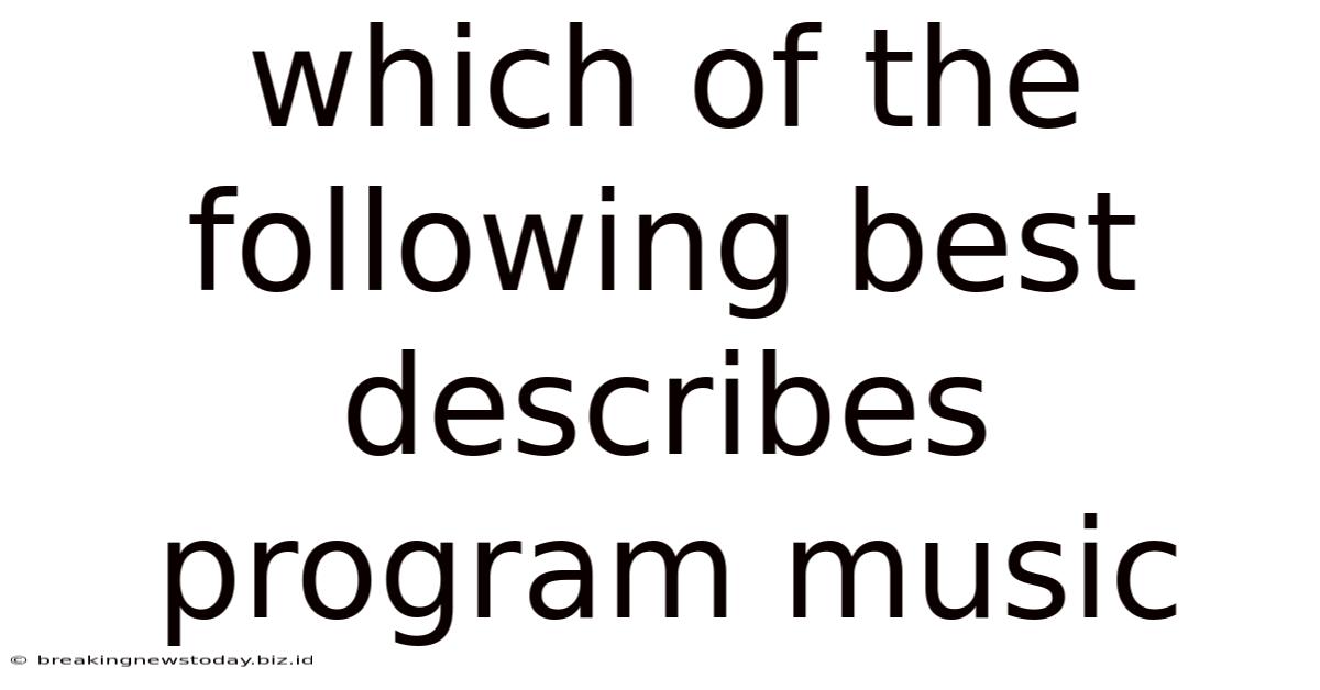 Which Of The Following Best Describes Program Music