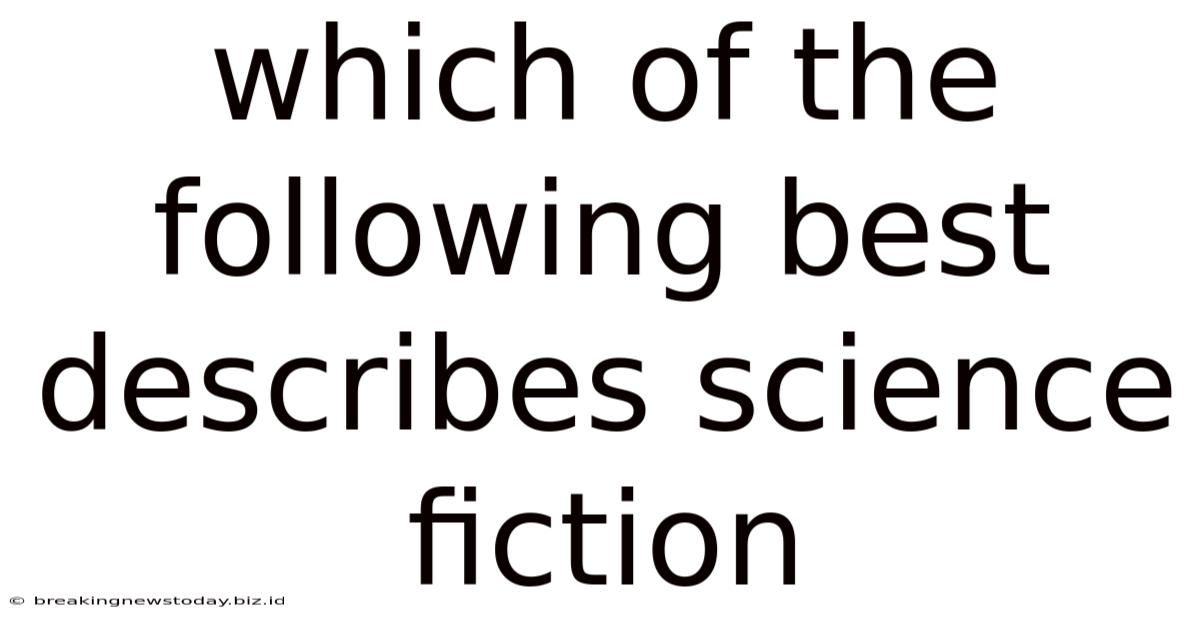 Which Of The Following Best Describes Science Fiction