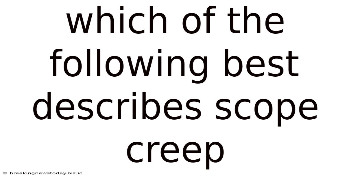 Which Of The Following Best Describes Scope Creep