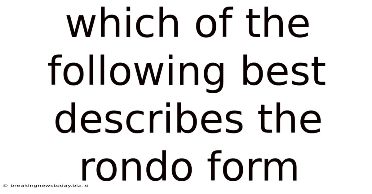 Which Of The Following Best Describes The Rondo Form