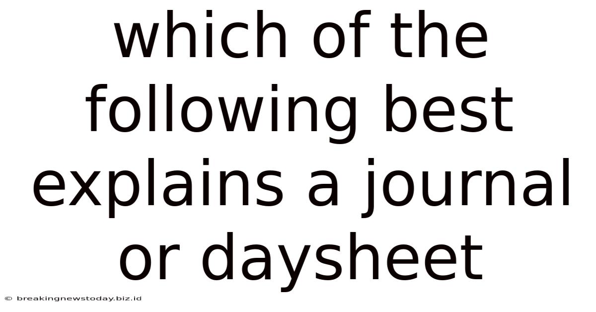 Which Of The Following Best Explains A Journal Or Daysheet