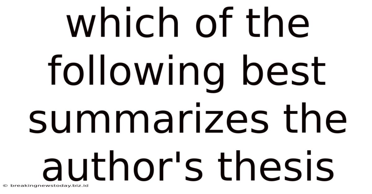 Which Of The Following Best Summarizes The Author's Thesis