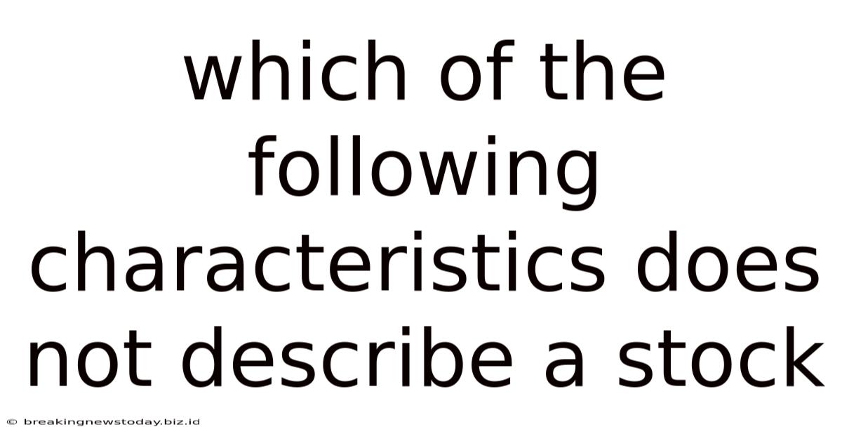 Which Of The Following Characteristics Does Not Describe A Stock