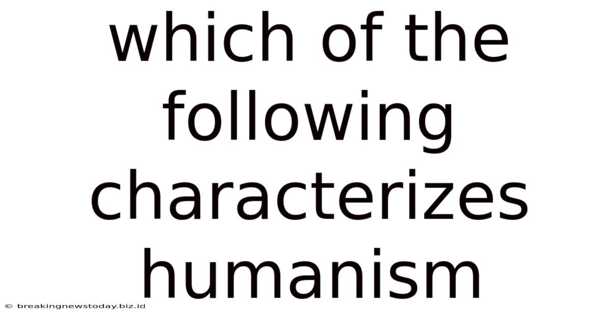 Which Of The Following Characterizes Humanism