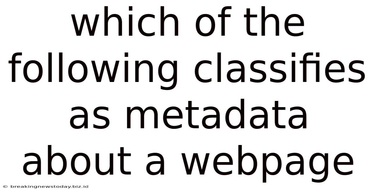 Which Of The Following Classifies As Metadata About A Webpage