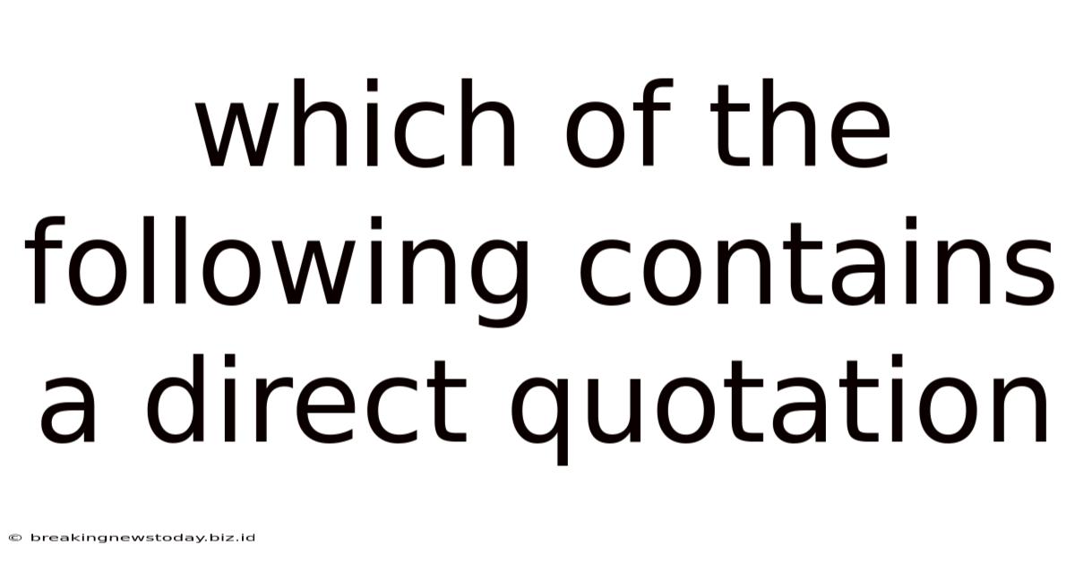 Which Of The Following Contains A Direct Quotation