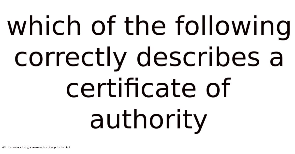 Which Of The Following Correctly Describes A Certificate Of Authority
