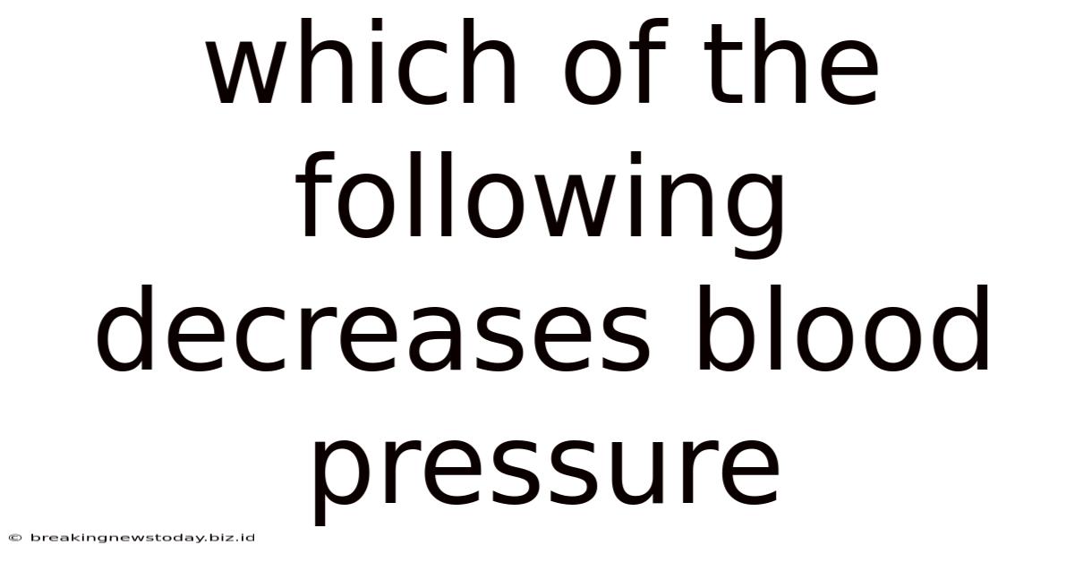Which Of The Following Decreases Blood Pressure