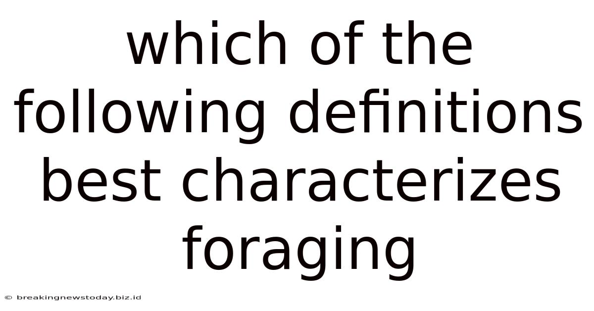 Which Of The Following Definitions Best Characterizes Foraging