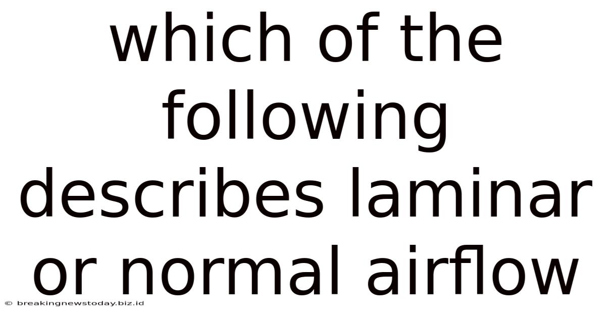 Which Of The Following Describes Laminar Or Normal Airflow