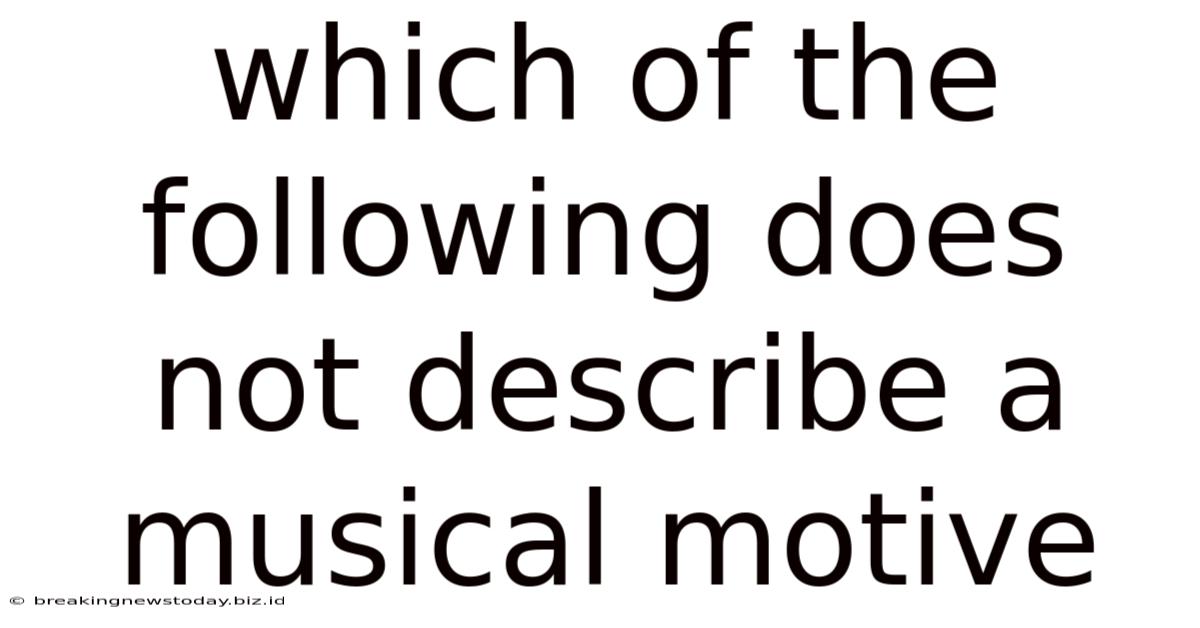 Which Of The Following Does Not Describe A Musical Motive