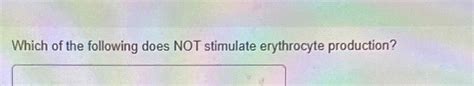 Which Of The Following Does Not Stimulate Erythrocyte Production