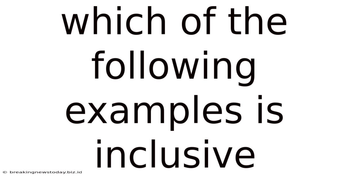Which Of The Following Examples Is Inclusive